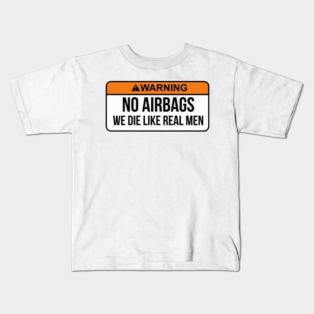 No Airbags We Die Like Real Men Funny Saying By WearYourPassion Kids T-Shirt by domraf